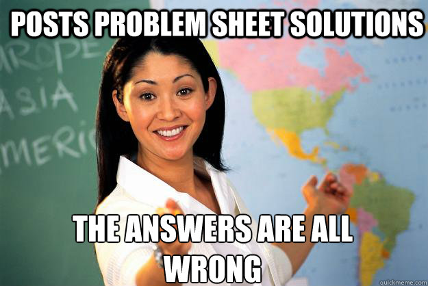 Posts problem sheet solutions The answers are all wrong - Posts problem sheet solutions The answers are all wrong  Unhelpful High School Teacher