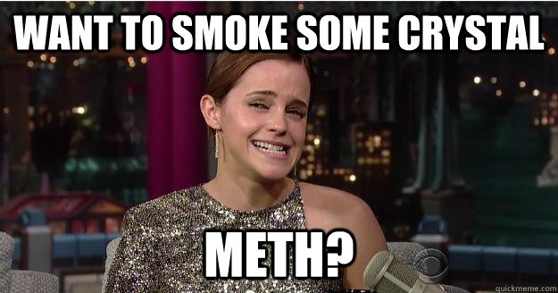 want to smoke some crystal meth?  Emma Watson Troll