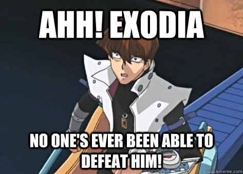 AHh! EXODIA No one's ever been able to defeat him!  EXODIA