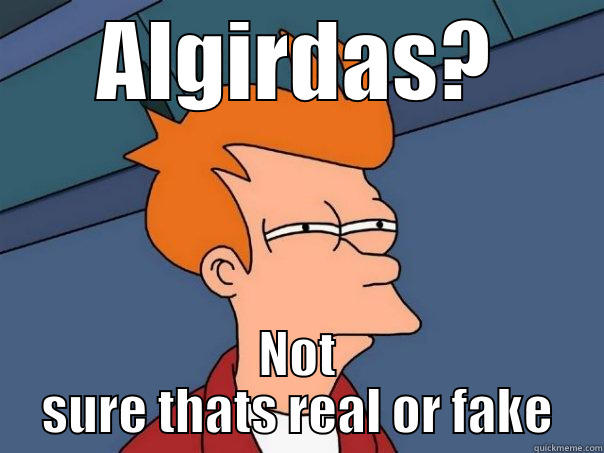 ALGIRDAS? NOT SURE THATS REAL OR FAKE Futurama Fry