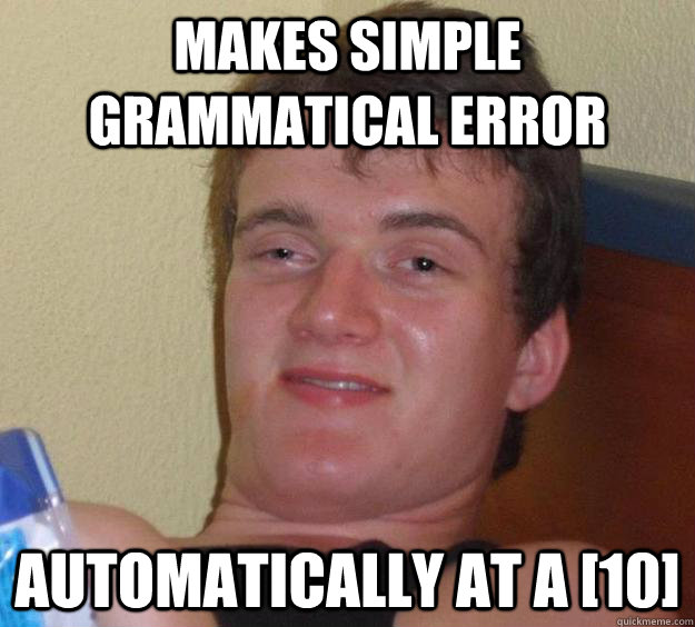 Makes simple Grammatical error Automatically at a [10] - Makes simple Grammatical error Automatically at a [10]  10 Guy