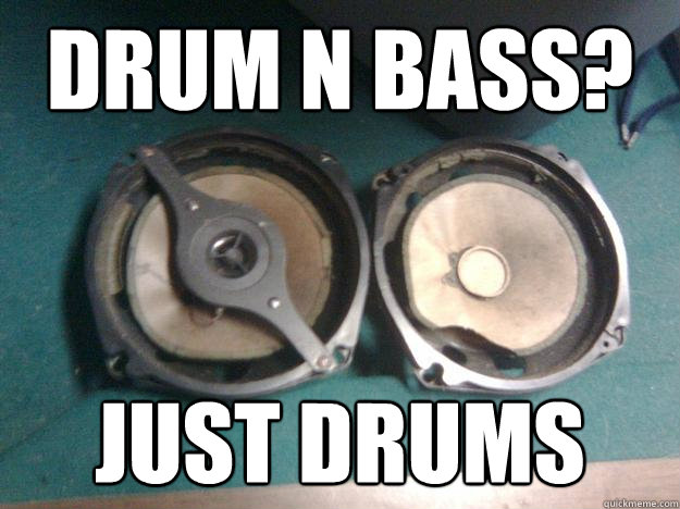 DRUM N BASS? JUST DRUMS - DRUM N BASS? JUST DRUMS  Shitty Car Speakers