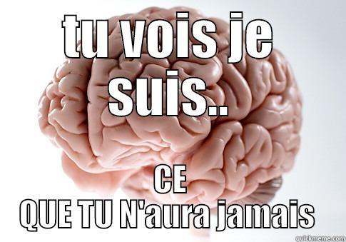 TU VOIS JE SUIS.. CE QUE TU N'AURA JAMAIS  Scumbag Brain