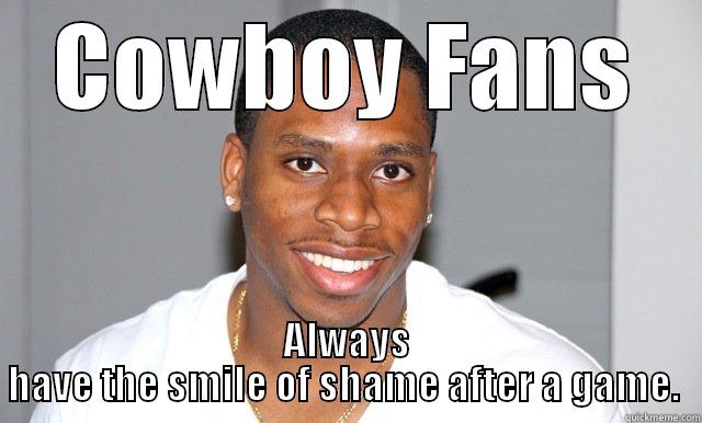 smile of shame - COWBOY FANS ALWAYS HAVE THE SMILE OF SHAME AFTER A GAME.  Misc