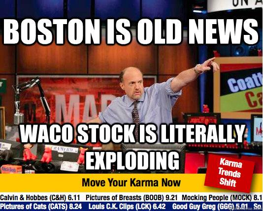 Boston is old news Waco stock is literally exploding  - Boston is old news Waco stock is literally exploding   Mad Karma with Jim Cramer