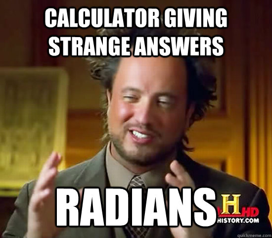 Calculator giving strange answers Radians  Ancient Aliens