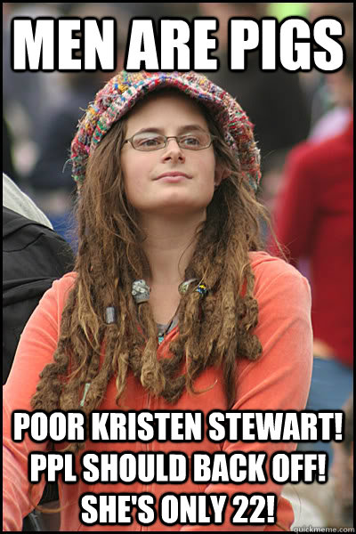 men are pigs poor kristen stewart! ppl should back off! she's only 22!  College Liberal