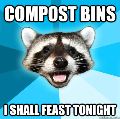 COMPOST BINS I SHALL FEAST TONIGHT - COMPOST BINS I SHALL FEAST TONIGHT  Lame Pun Coon