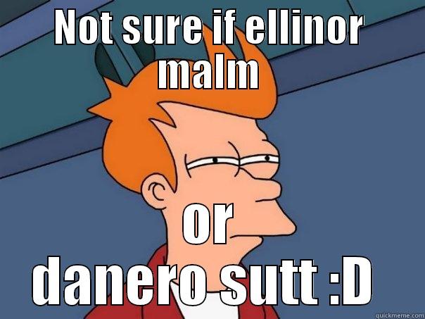 NOT SURE IF ELLINOR MALM OR DANERO SUTT :D  Futurama Fry