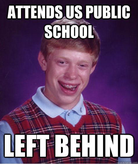 Attends US public school left behind  Bad Luck Brian