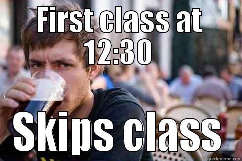 FIRST CLASS AT 12:30 SKIPS CLASS Lazy College Senior