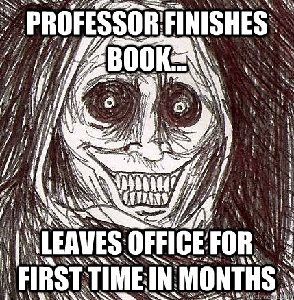 Professor finishes book... leaves office for first time in months  Horrifying Houseguest