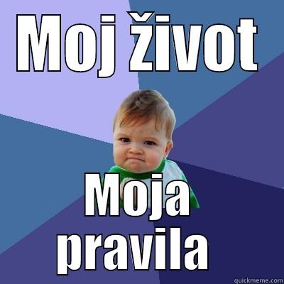 MOJ ŽIVOT MOJA PRAVILA  Success Kid