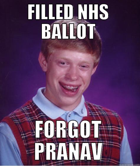 Pranav FTW - FILLED NHS BALLOT FORGOT PRANAV Bad Luck Brian