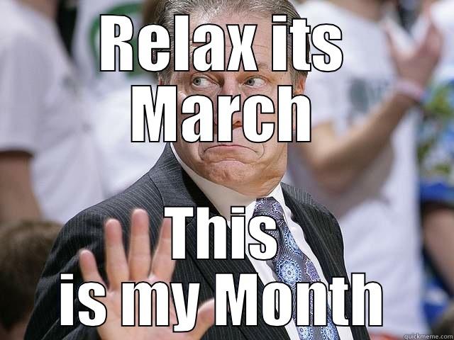 RELAX ITS MARCH THIS IS MY MONTH Misc