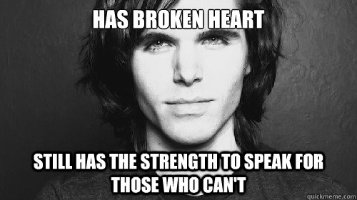 Has broken heart Still has the strength to speak for those who can't  