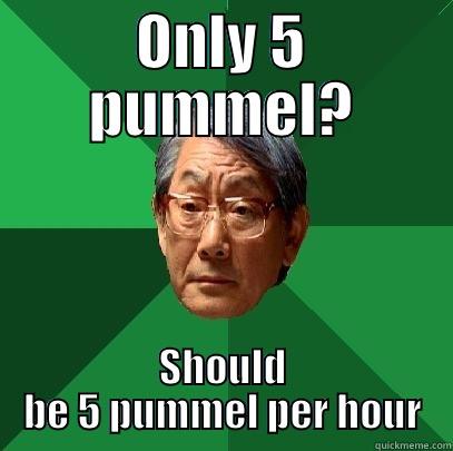 Pummel Joke - ONLY 5 PUMMEL? SHOULD BE 5 PUMMEL PER HOUR High Expectations Asian Father