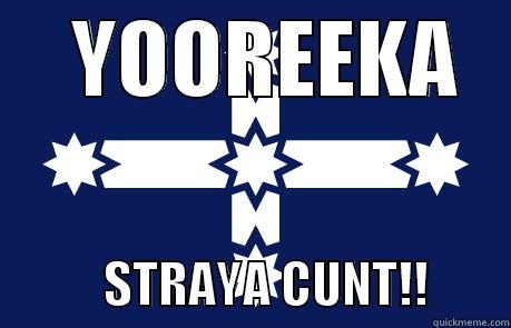     YOOREEKA               STRAYA CUNT!!        Misc