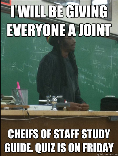 I will be giving everyone a joint Cheifs of Staff study guide. Quiz is on Friday  Rasta Science Teacher