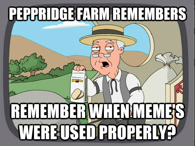 PEPPRIDGE FARM REMEMBERS REMEMBER WHEN MEME'S WERE USED PROPERLY? - PEPPRIDGE FARM REMEMBERS REMEMBER WHEN MEME'S WERE USED PROPERLY?  Pepperidge Farm Remembers