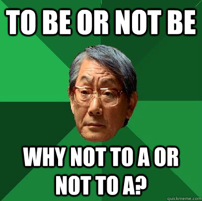 to be or not be why not to a or not to a?  High Expectations Asian Father