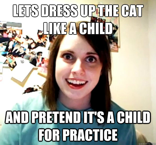 Lets dress up the cat like a child and pretend it's a child for practice - Lets dress up the cat like a child and pretend it's a child for practice  Misc