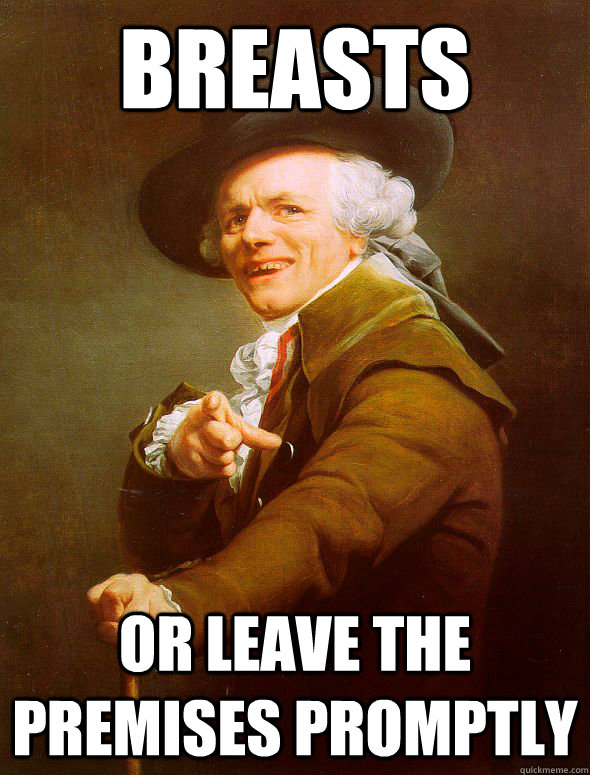 Breasts or leave the premises promptly - Breasts or leave the premises promptly  Joseph Ducreux