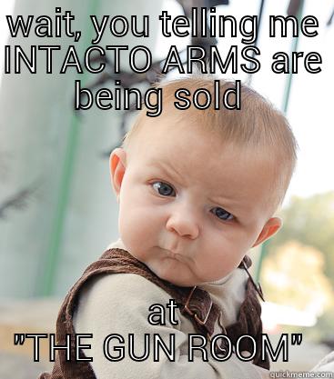 WAIT, YOU TELLING ME INTACTO ARMS ARE BEING SOLD  AT 