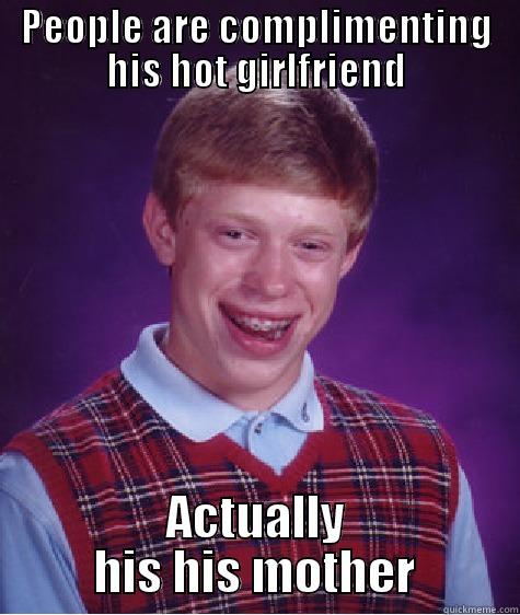 PEOPLE ARE COMPLIMENTING HIS HOT GIRLFRIEND ACTUALLY HIS HIS MOTHER Bad Luck Brian