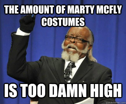 the amount of Marty mcFly costumes is too damn high  Too Damn High