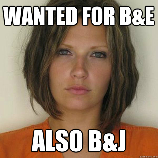 wanted for B&E Also B&J  Attractive Convict