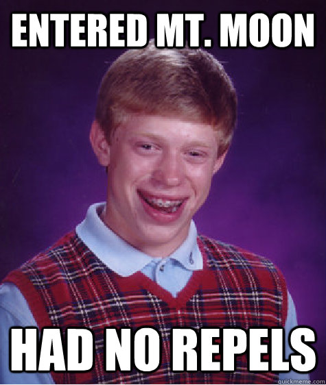 Entered Mt. Moon had no repels  Bad Luck Brian