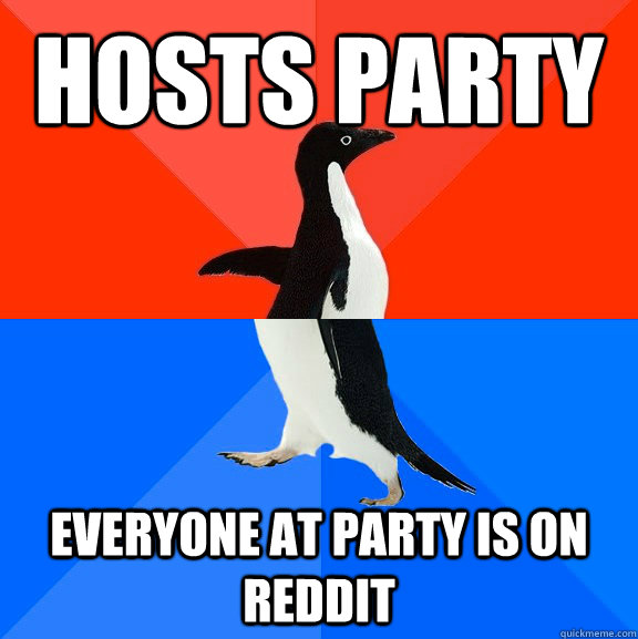 HostS party Everyone at party is on reddit - HostS party Everyone at party is on reddit  Socially Awesome Awkward Penguin