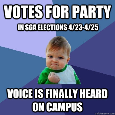 Votes FOR party Voice is finally heard on campus in sga elections 4/23-4/25  Success Kid