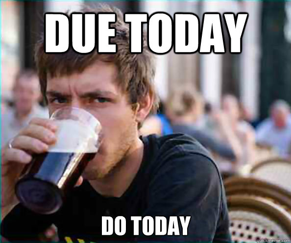 DUE today do today  Lazy College Senior