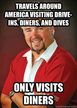 Travels around America visiting drive-ins, diners, and dives Only visits diners  