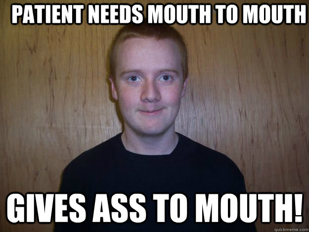 patient needs mouth to mouth gives ass to mouth! - patient needs mouth to mouth gives ass to mouth!  Bad Boy Billy