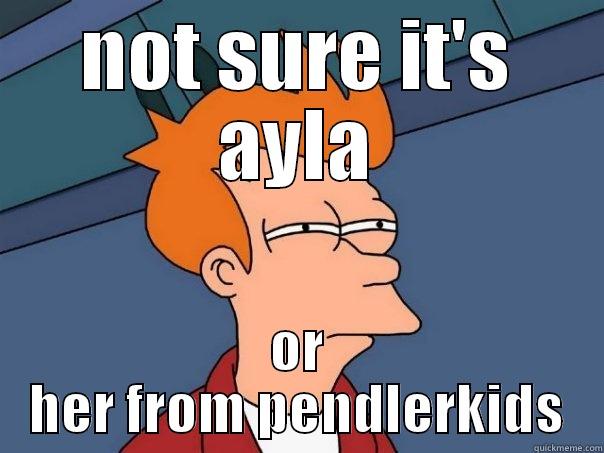 NOT SURE IT'S AYLA OR HER FROM PENDLERKIDS Futurama Fry