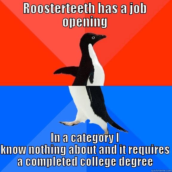 ROOSTERTEETH HAS A JOB OPENING IN A CATEGORY I KNOW NOTHING ABOUT AND IT REQUIRES A COMPLETED COLLEGE DEGREE Socially Awesome Awkward Penguin