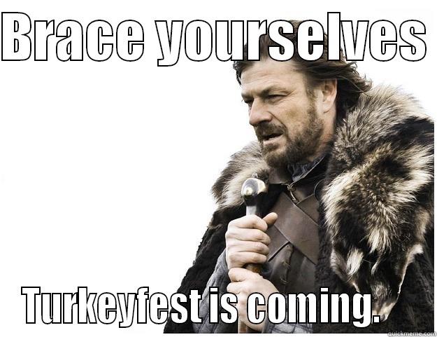 haha ned - BRACE YOURSELVES  TURKEYFEST IS COMING.     Imminent Ned