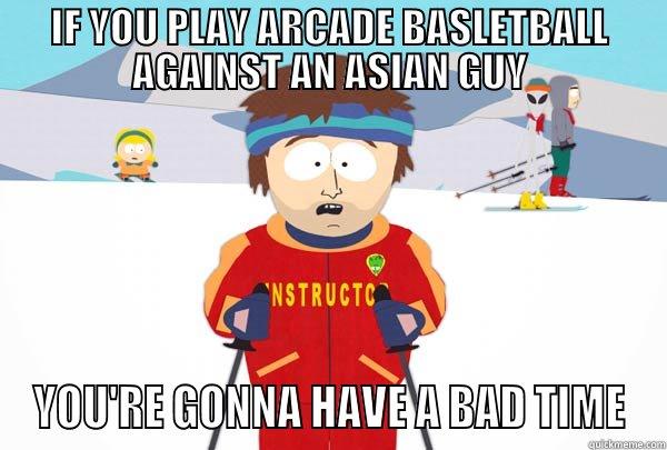 IF YOU PLAY ARCADE BASLETBALL AGAINST AN ASIAN GUY YOU'RE GONNA HAVE A BAD TIME Super Cool Ski Instructor