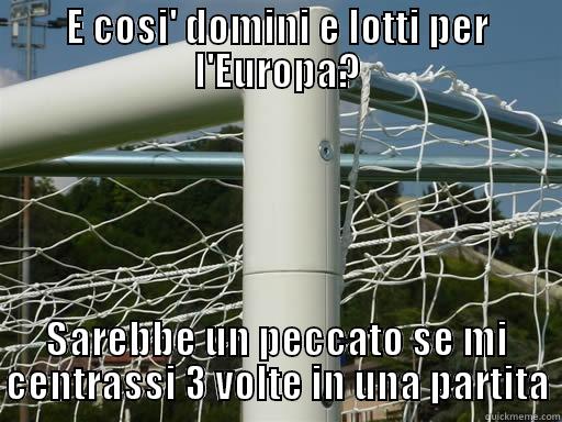 E COSI' DOMINI E LOTTI PER L'EUROPA? SAREBBE UN PECCATO SE MI CENTRASSI 3 VOLTE IN UNA PARTITA Misc