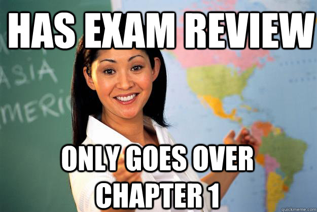 has exam review only goes over chapter 1 - has exam review only goes over chapter 1  Unhelpful High School Teacher