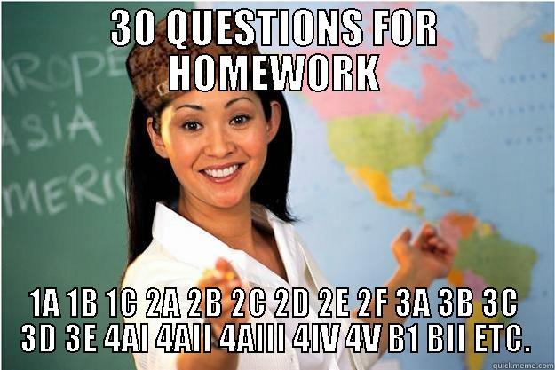 30 QUESTIONS FOR HOMEWORK 1A 1B 1C 2A 2B 2C 2D 2E 2F 3A 3B 3C 3D 3E 4AI 4AII 4AIII 4IV 4V B1 BII ETC. Scumbag Teacher