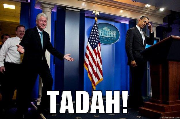  TADAH! Inappropriate Timing Bill Clinton