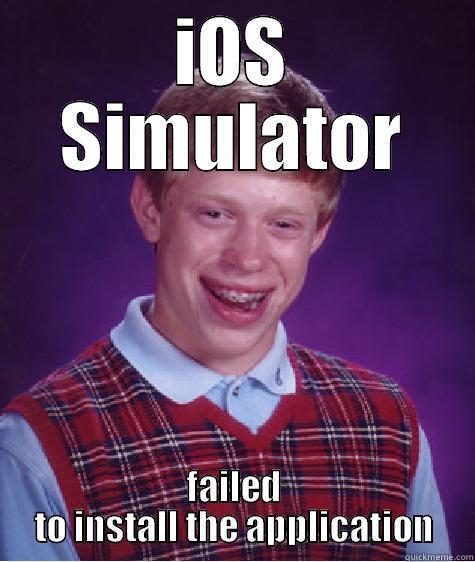 IOS SIMULATOR FAILED TO INSTALL THE APPLICATION Bad Luck Brian