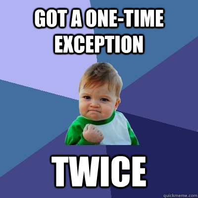 got a one-time exception  twice  Success Kid