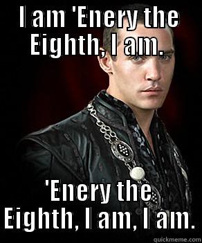 Henry the 8th, I am! - I AM 'ENERY THE EIGHTH, I AM.  'ENERY THE EIGHTH, I AM, I AM. Misc