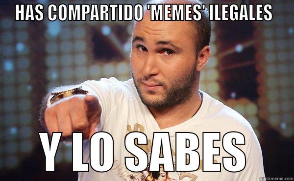 HAS COMPARTIDO 'MEMES' ILEGALES  Y LO SABES Misc