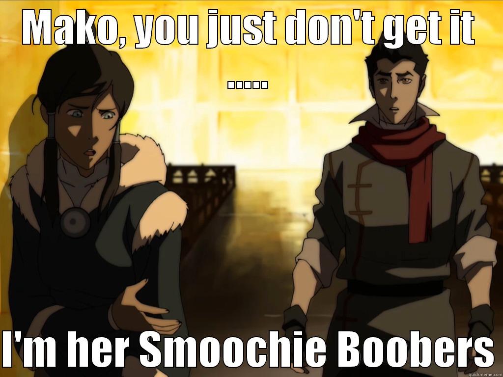 Smoochie Boobers? - MAKO, YOU JUST DON'T GET IT .....  I'M HER SMOOCHIE BOOBERS Misc